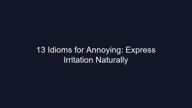 13 Idioms for Annoying: Express Irritation Naturally