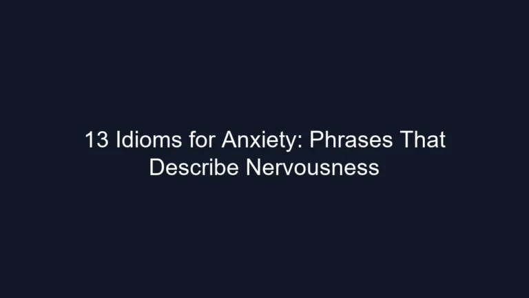 13 Idioms for Anxiety: Phrases That Describe Nervousness