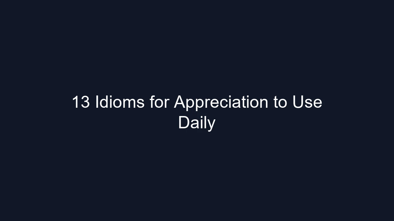 13 Idioms for Appreciation to Use Daily
