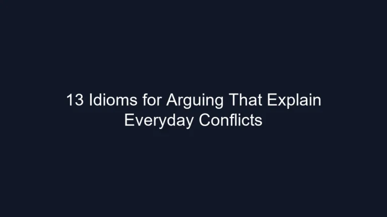 13 Idioms for Arguing That Explain Everyday Conflicts