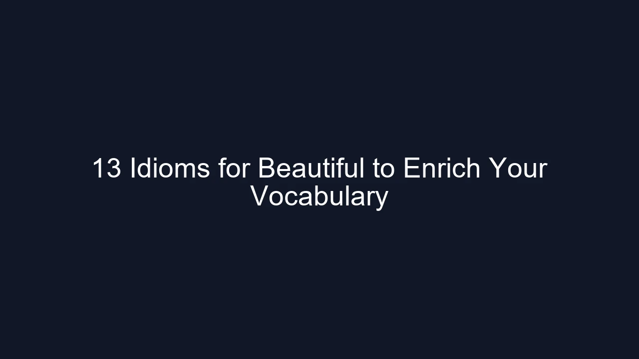 13 Idioms for Beautiful to Enrich Your Vocabulary