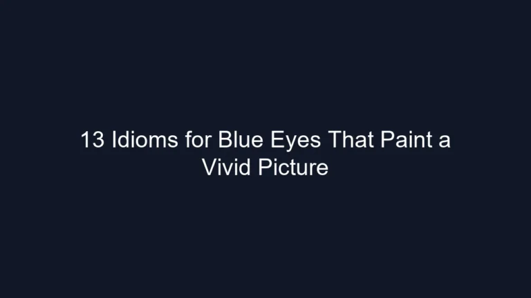 13 Idioms for Blue Eyes That Paint a Vivid Picture