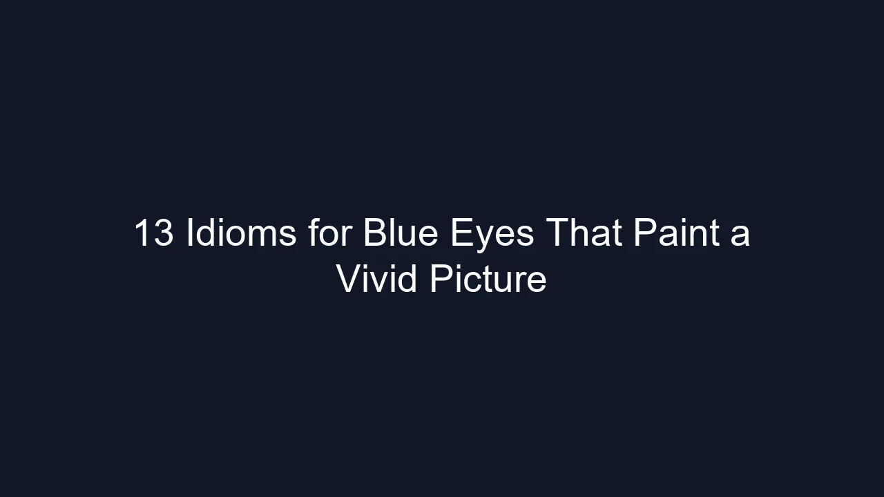 13 Idioms for Blue Eyes That Paint a Vivid Picture