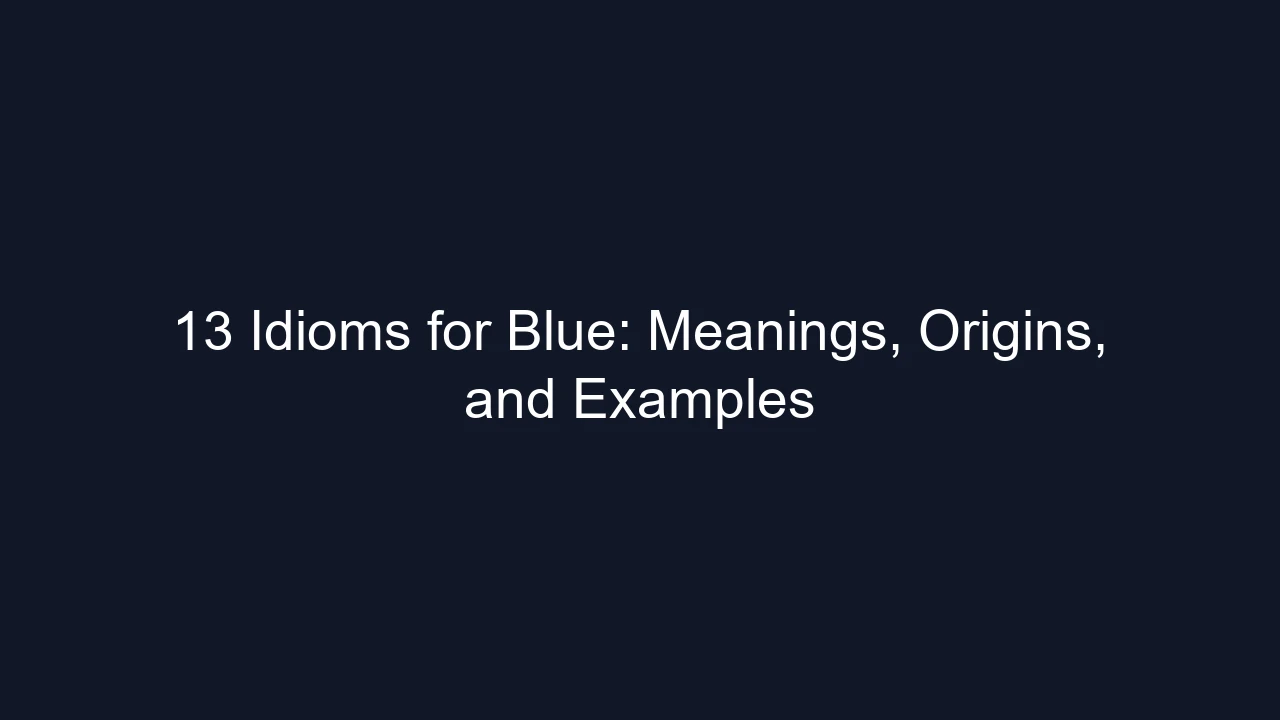 13 Idioms for Blue: Meanings, Origins, and Examples