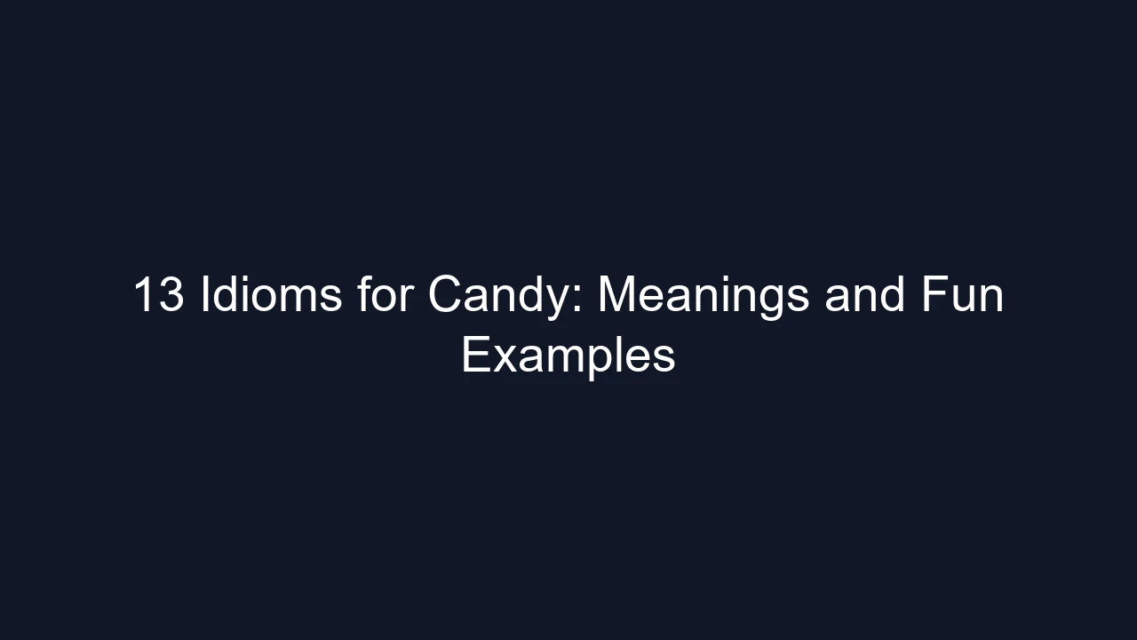 13 Idioms for Candy: Meanings and Fun Examples