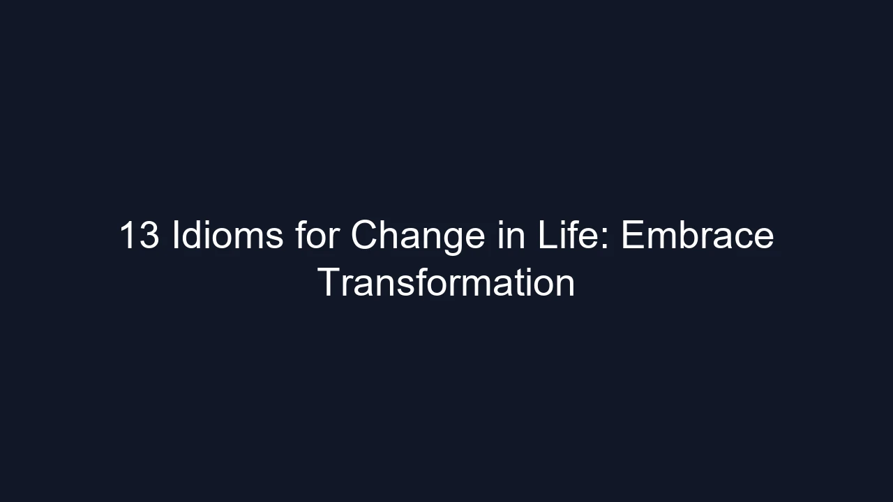 13 Idioms for Change in Life: Embrace Transformation