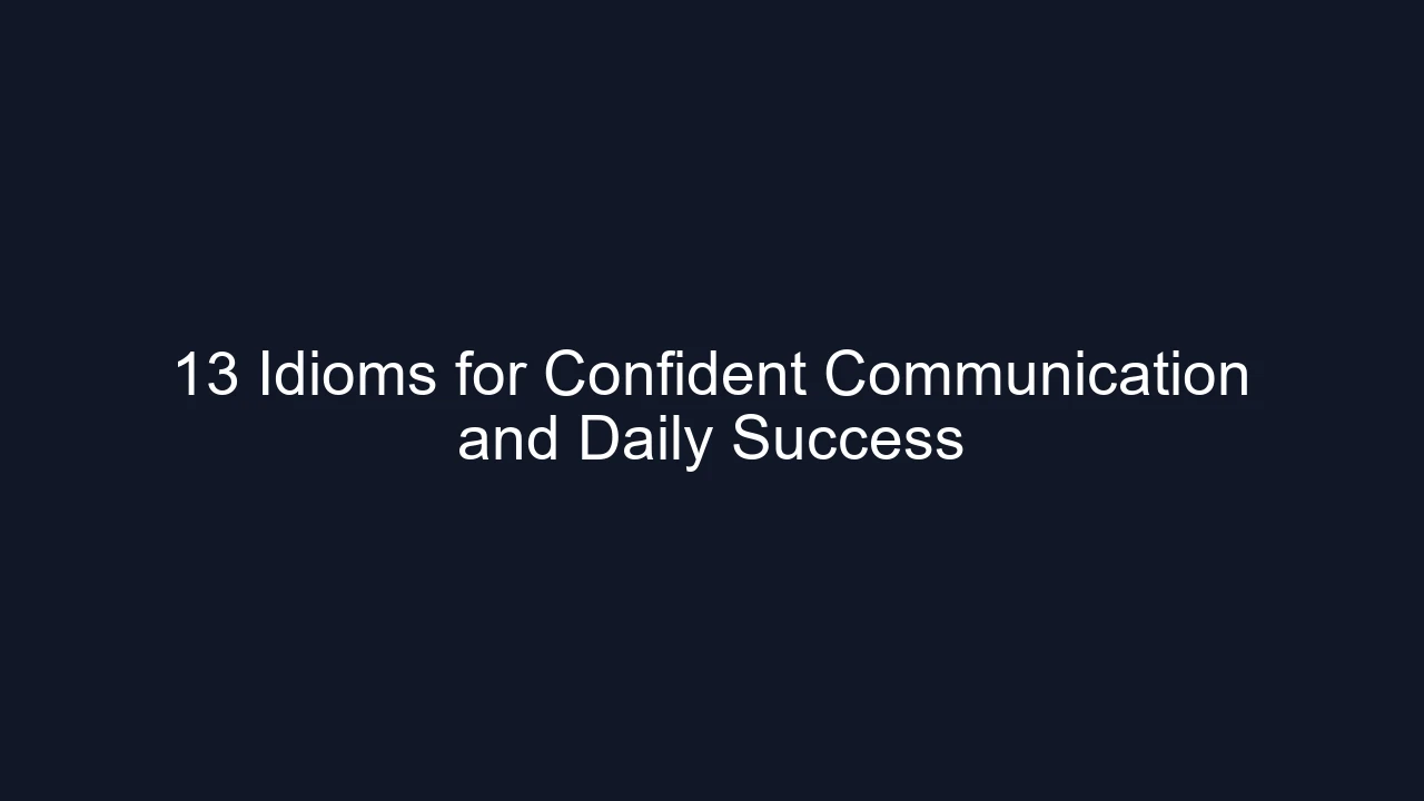 13 Idioms for Confident Communication and Daily Success
