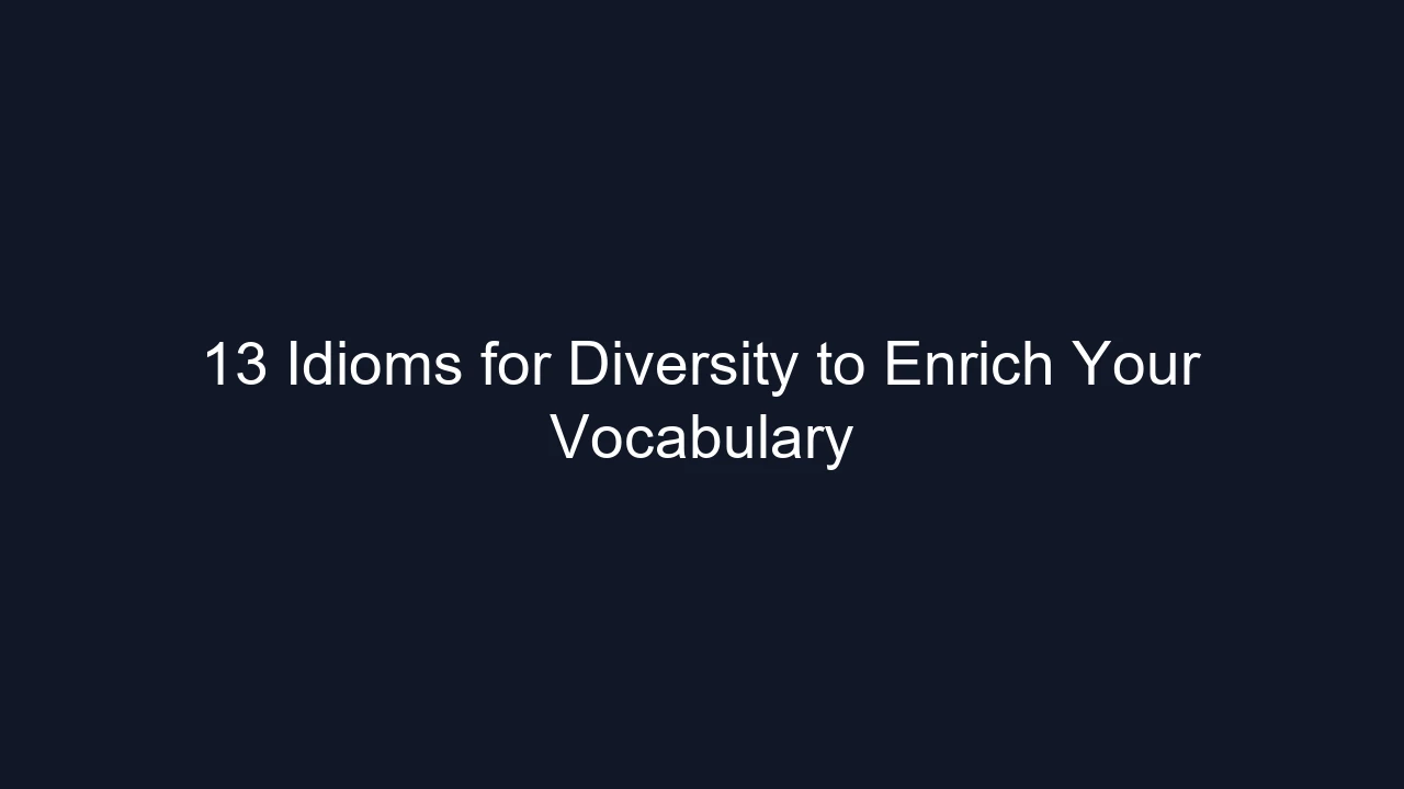 13 Idioms for Diversity to Enrich Your Vocabulary