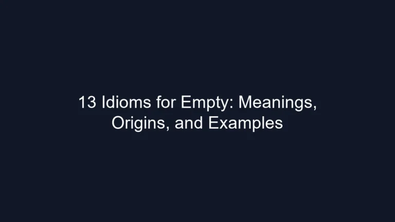 13 Idioms for Empty: Meanings, Origins, and Examples