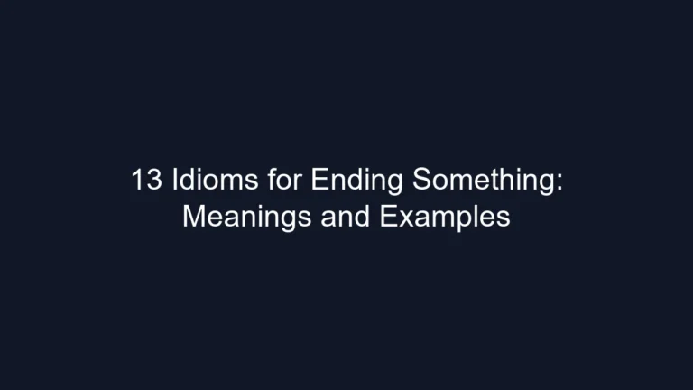 13 Idioms for Ending Something: Meanings and Examples