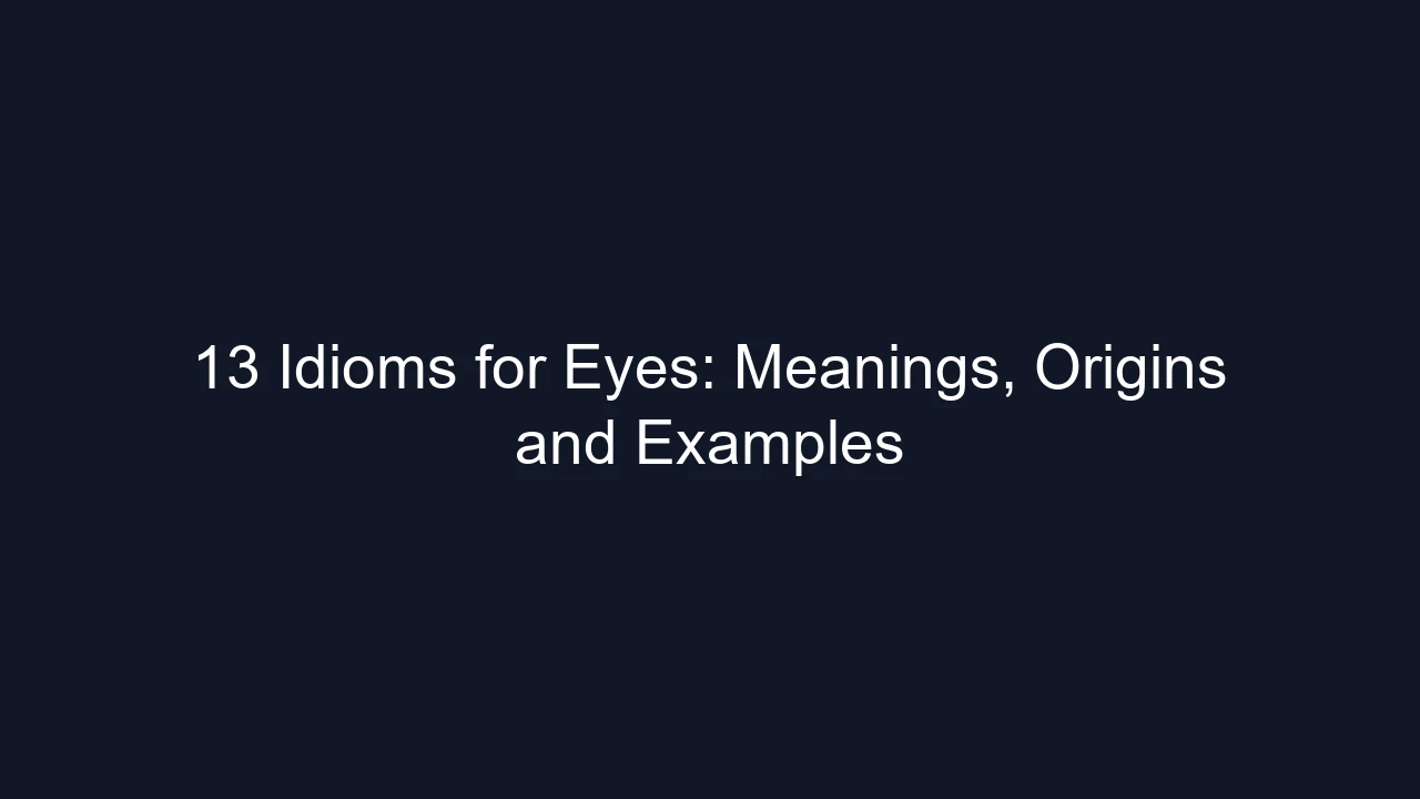 13 Idioms for Eyes: Meanings, Origins and Examples