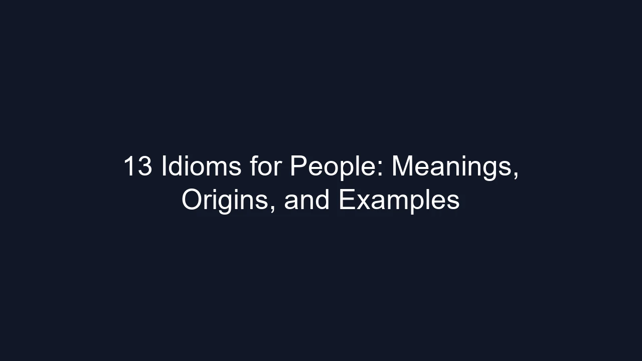 13 Idioms for People: Meanings, Origins, and Examples
