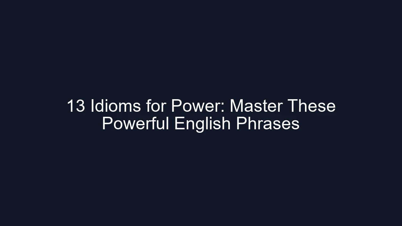 13 Idioms for Power: Master These Powerful English Phrases