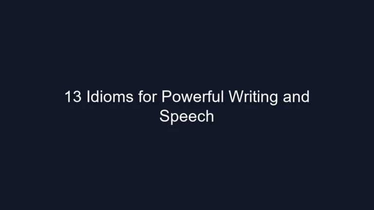 13 Idioms for Powerful Writing and Speech