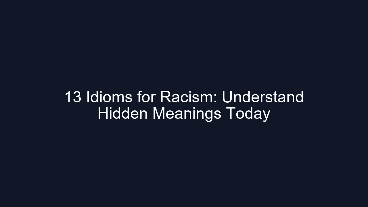 13 Idioms for Racism: Understand Hidden Meanings Today