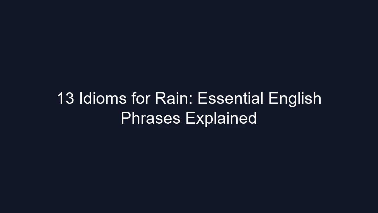 13 Idioms for Rain: Essential English Phrases Explained