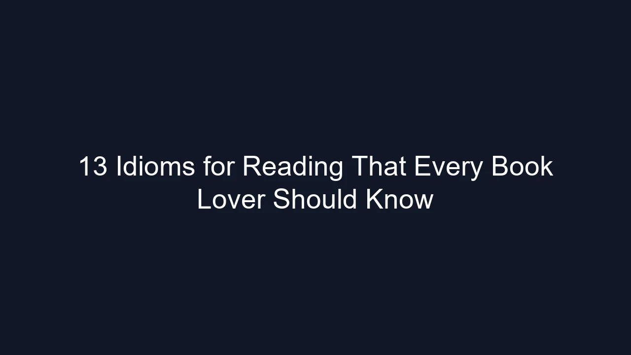 13 Idioms for Reading That Every Book Lover Should Know