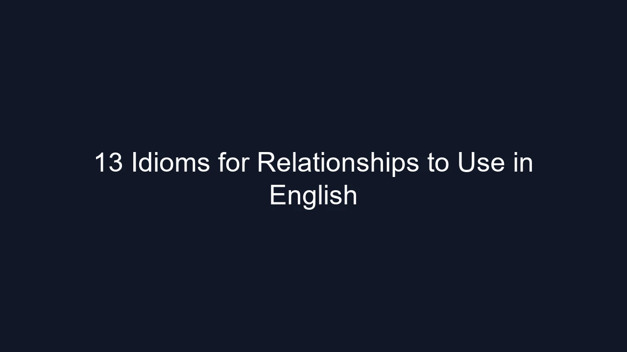 13 Idioms for Relationships to Use in English