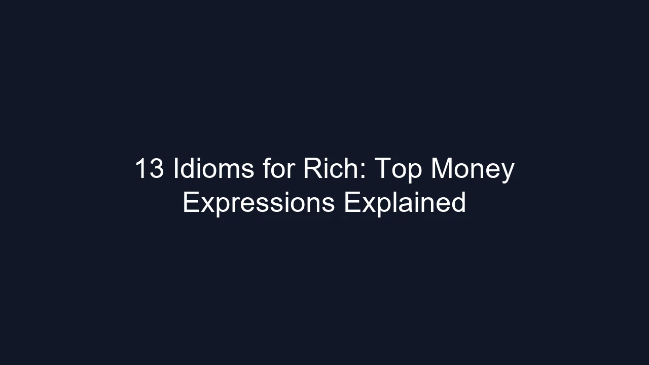 13 Idioms for Rich: Top Money Expressions Explained