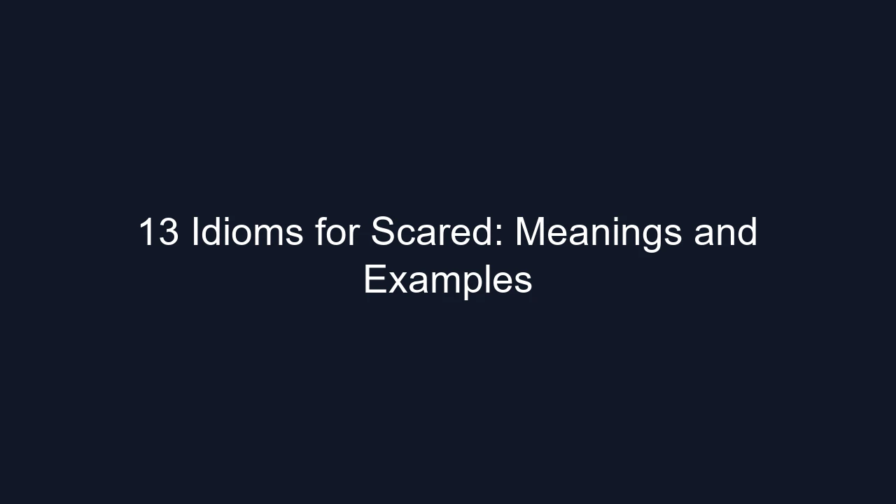 13 Idioms for Scared: Meanings and Examples
