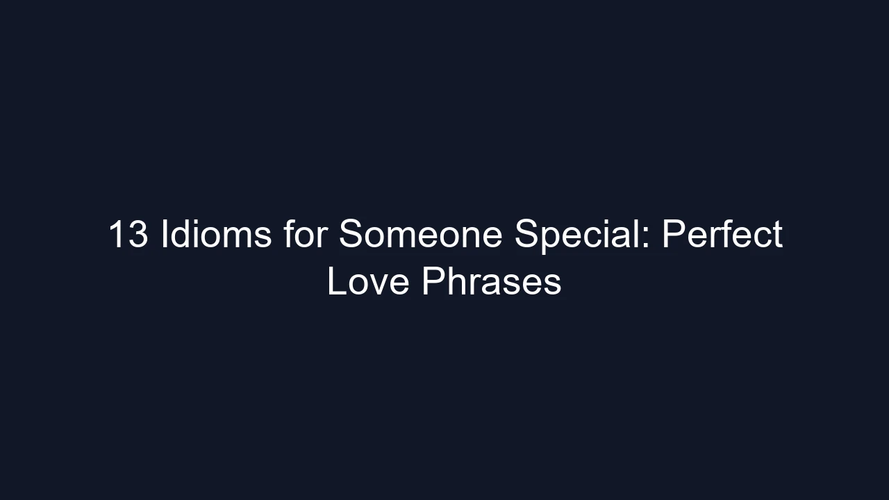 13 Idioms for Someone Special: Perfect Love Phrases