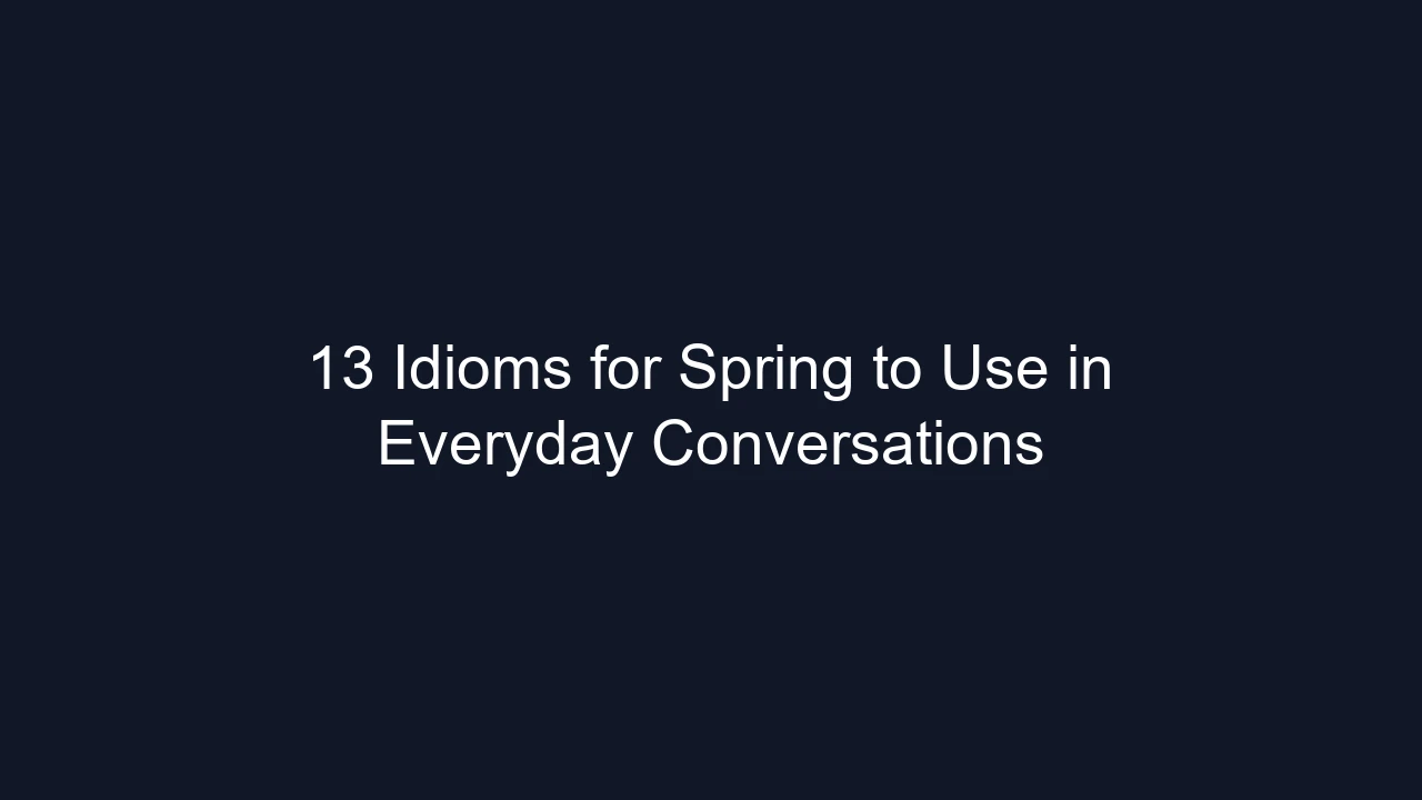 13 Idioms for Spring to Use in Everyday Conversations