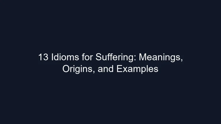 13 Idioms for Suffering: Meanings, Origins, and Examples