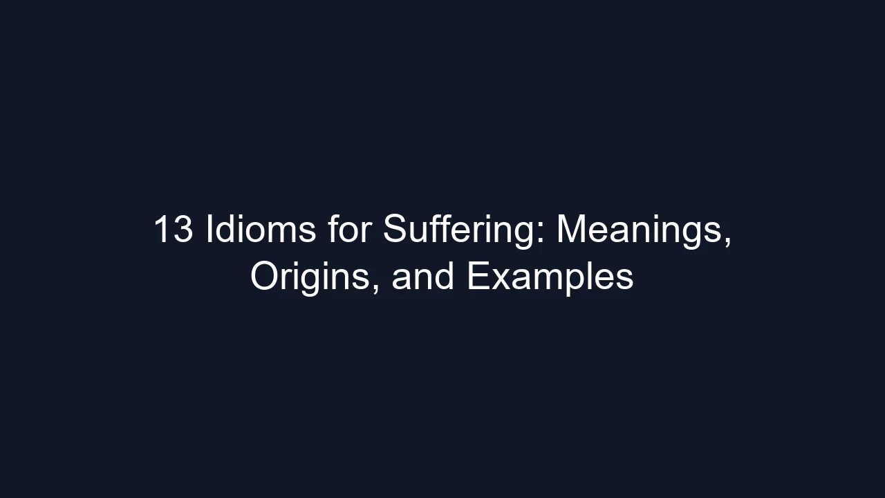 13 Idioms for Suffering: Meanings, Origins, and Examples