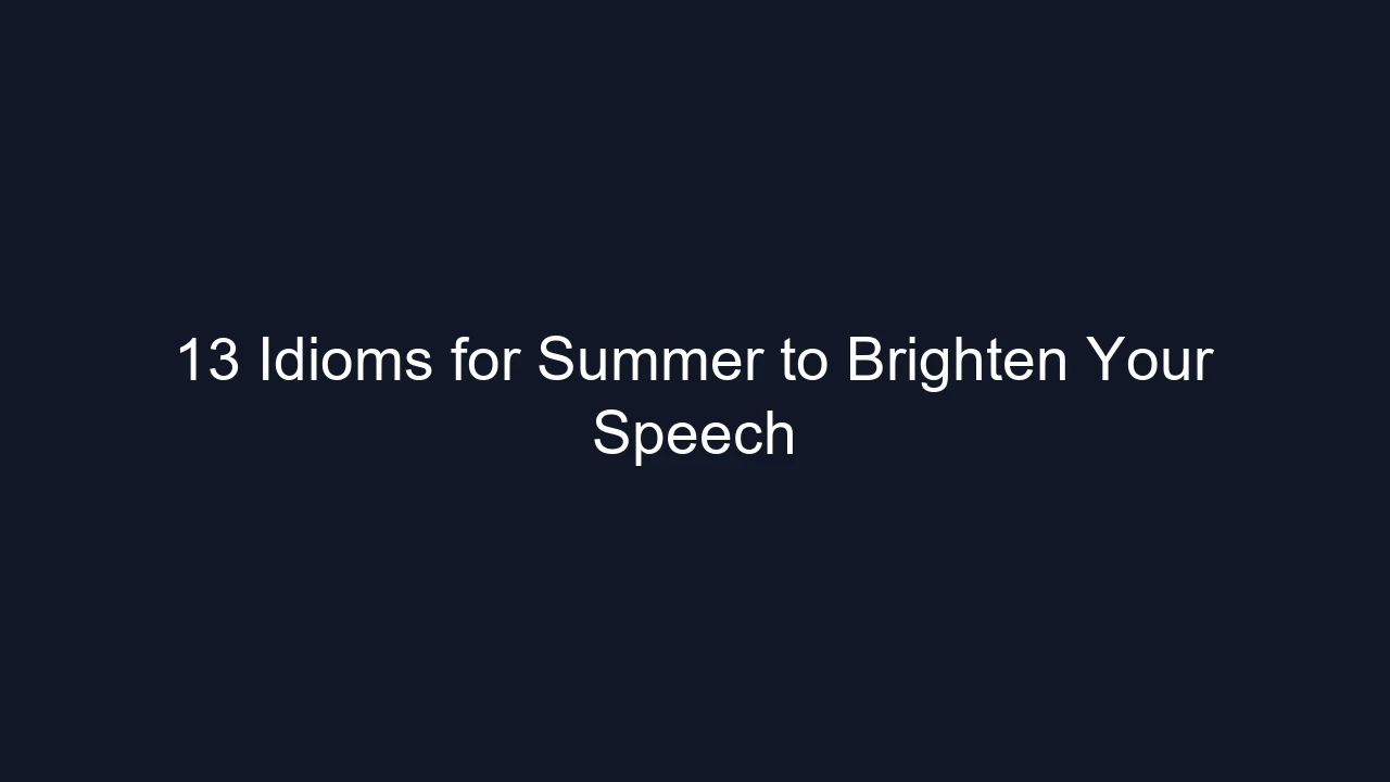 13 Idioms for Summer to Brighten Your Speech