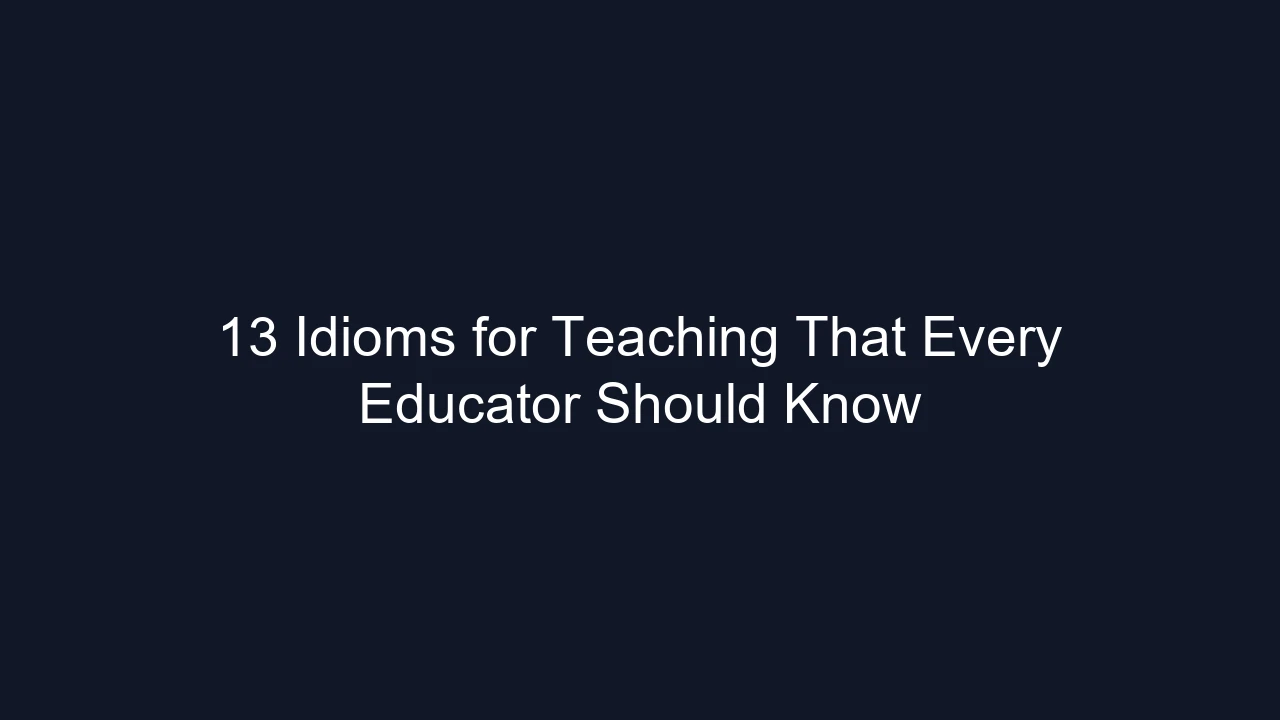 13 Idioms for Teaching That Every Educator Should Know