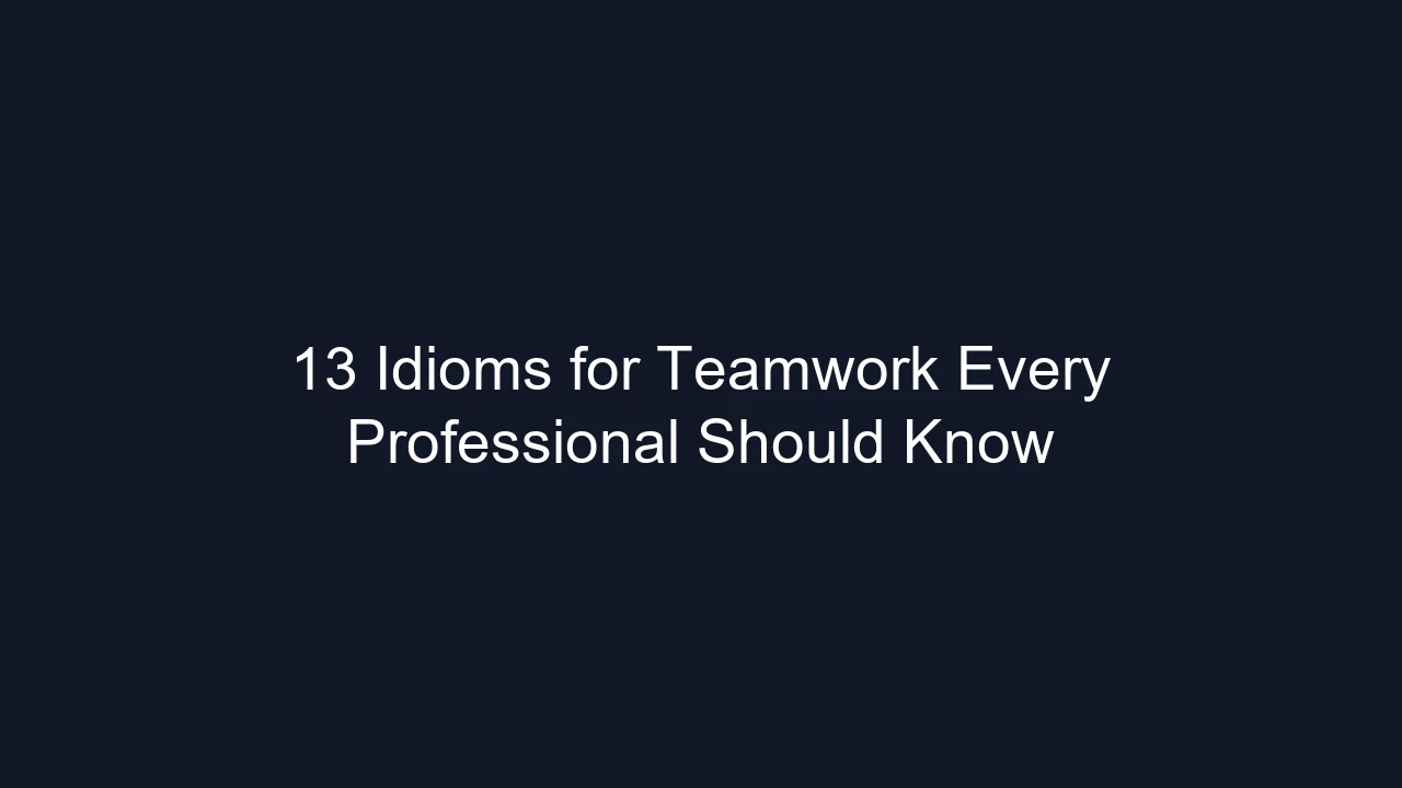 13 Idioms for Teamwork Every Professional Should Know