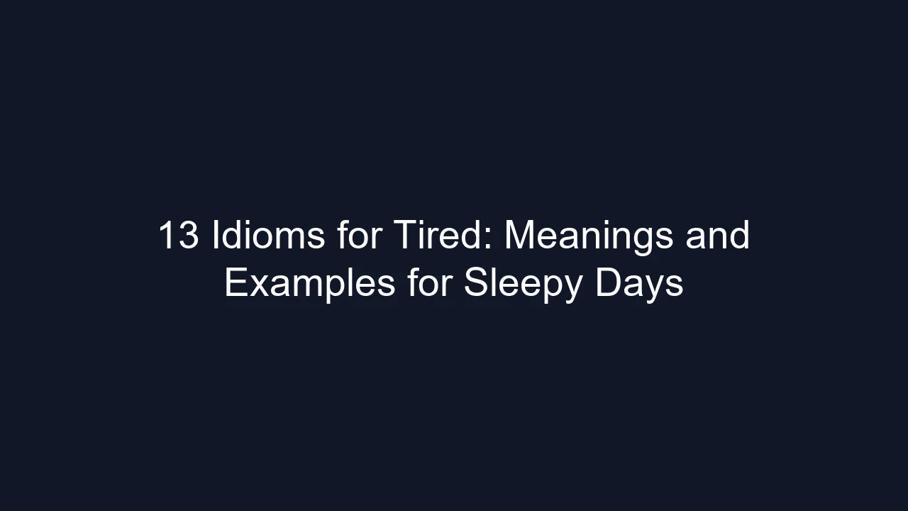 13 Idioms for Tired: Meanings and Examples for Sleepy Days