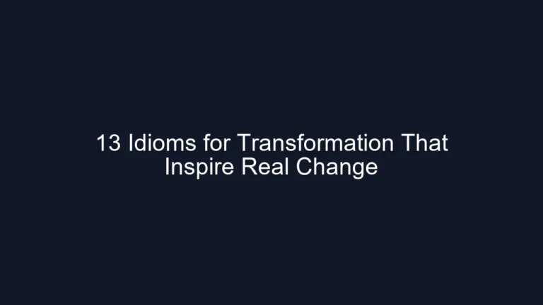 13 Idioms for Transformation That Inspire Real Change