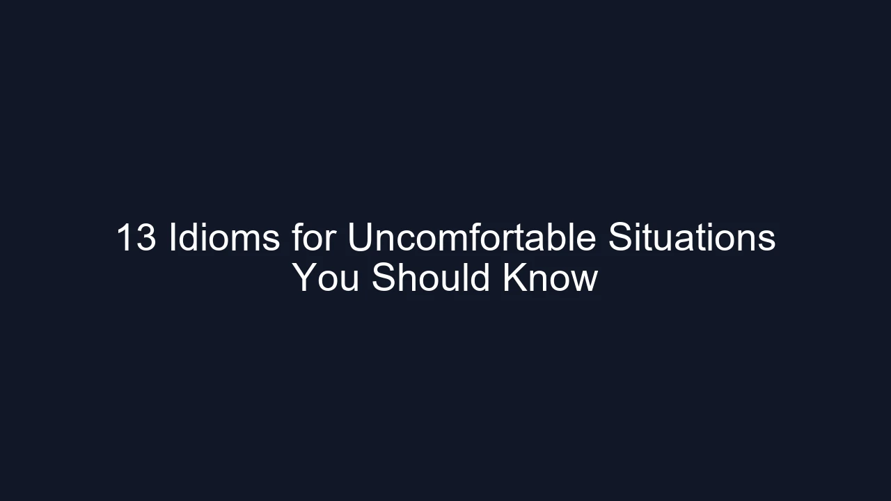 13 Idioms for Uncomfortable Situations You Should Know