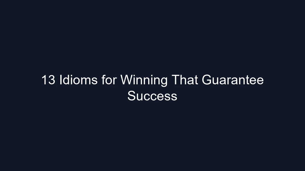 13 Idioms for Winning That Guarantee Success
