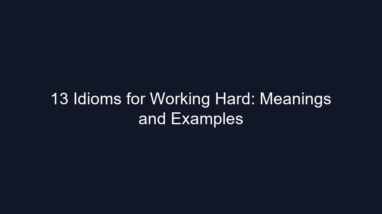 13 Idioms for Working Hard: Meanings and Examples