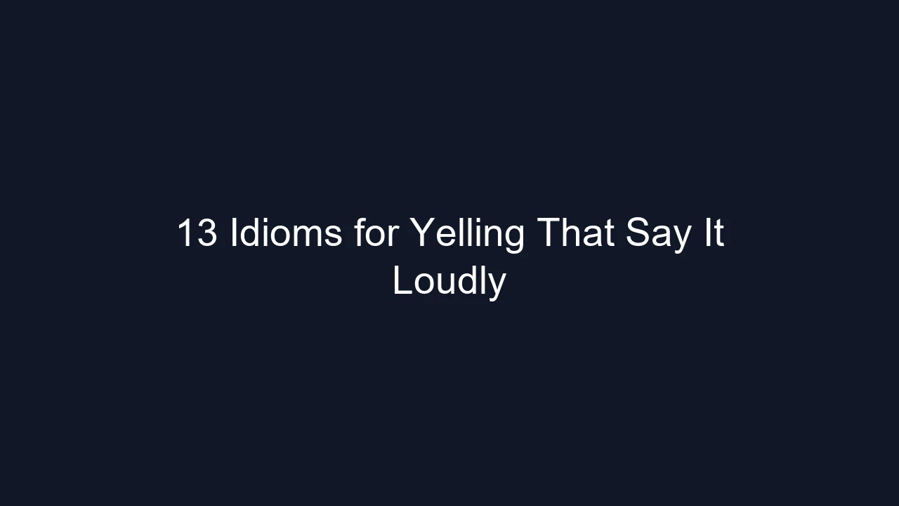 13 Idioms for Yelling That Say It Loudly