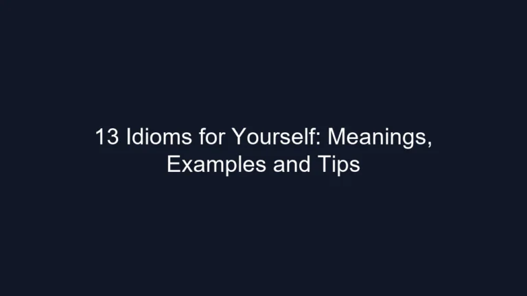 13 Idioms for Yourself: Meanings, Examples and Tips