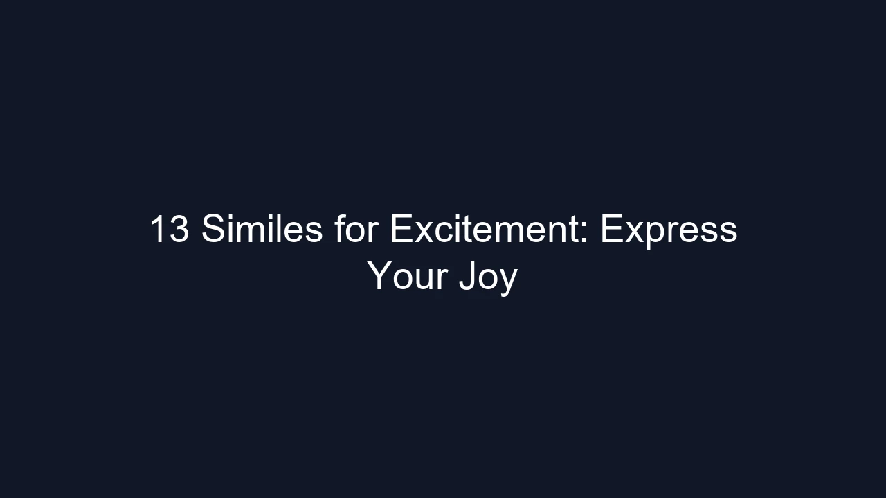 13 Similes for Excitement: Express Your Joy