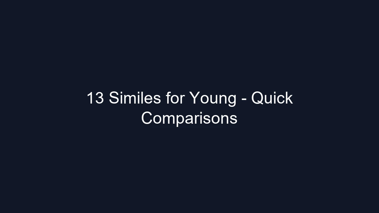 13 Similes for Young - Quick Comparisons
