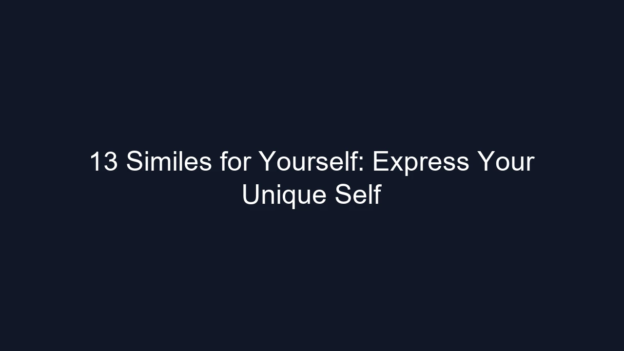 13 Similes for Yourself: Express Your Unique Self