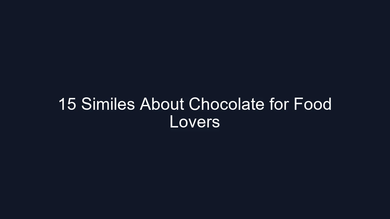 15 Similes About Chocolate for Food Lovers