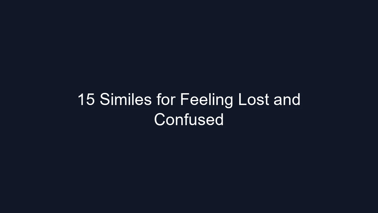 15 Similes for Feeling Lost and Confused