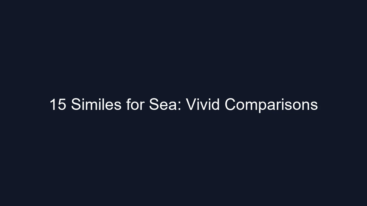 15 Similes for Sea: Vivid Comparisons