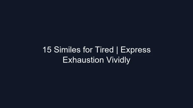 15 Similes for Tired | Express Exhaustion Vividly